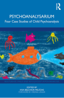 Psychoanalysarium Four Case Studies of Child Psychoanalysis Edited By Ana Belchior Melícias Copyright 2026 Psychoanalysarium Four Case Studies of Child Psychoanalysis Edited By Ana Belchior Melícias Copyright 2026